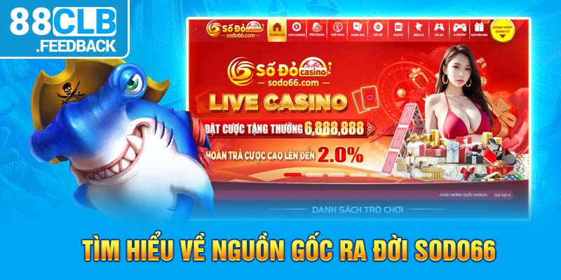 Tìm hiểu về nguồn gốc ra đời Sodo66