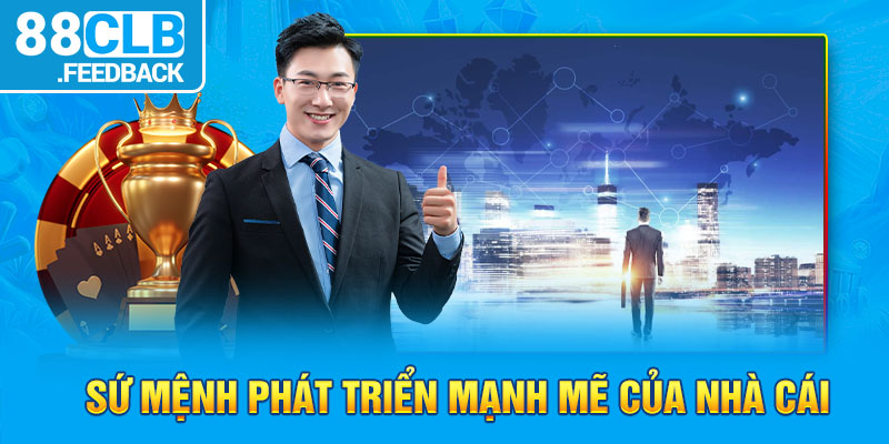 Sứ mệnh phát triển mạnh mẽ của nhà cái