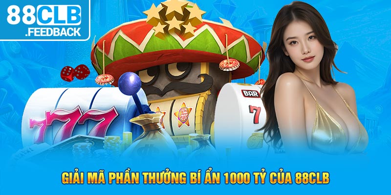 Giải mã phần thưởng bí ẩn 1000 tỷ của 88CLB