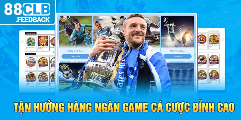 Tận hưởng hàng ngàn game cá cược đỉnh cao