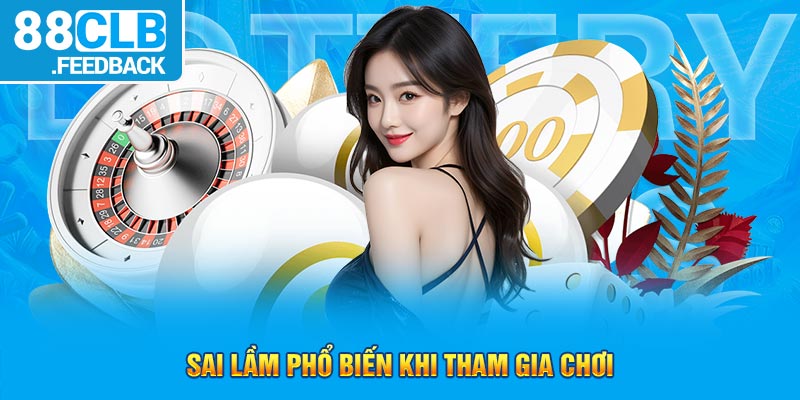 Sai lầm phổ biến khi tham gia chơi