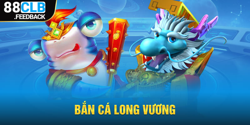 Bắn Cá Long Vương Tại 88CLB – Trải Nghiệm Game Đỉnh Cao!