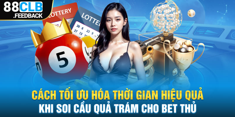 Cách tối ưu hóa thời gian hiệu quả khi soi cầu quả trám cho bet thủ