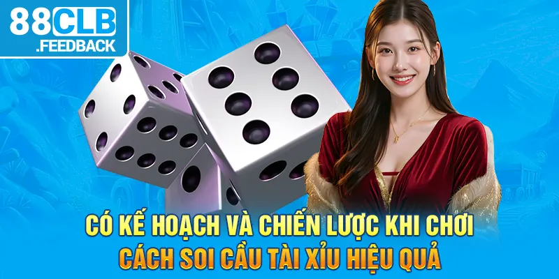 Có kế hoạch và chiến lược khi chơi- Cách soi cầu tài xỉu hiệu quả