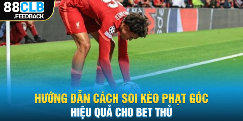 Hướng dẫn cách soi kèo phạt góc hiệu quả cho bet thủ