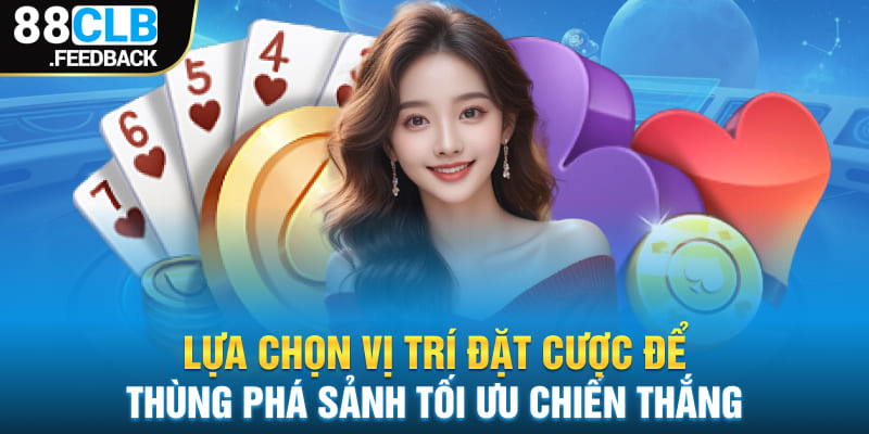 Lựa chọn vị trí đặt cược để thùng phá sảnh tối ưu chiến thắng