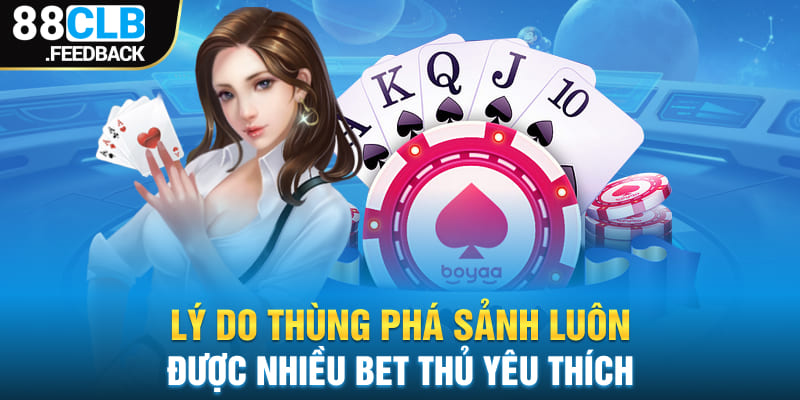 Lý do thùng phá sảnh luôn được nhiều bet thủ yêu thích