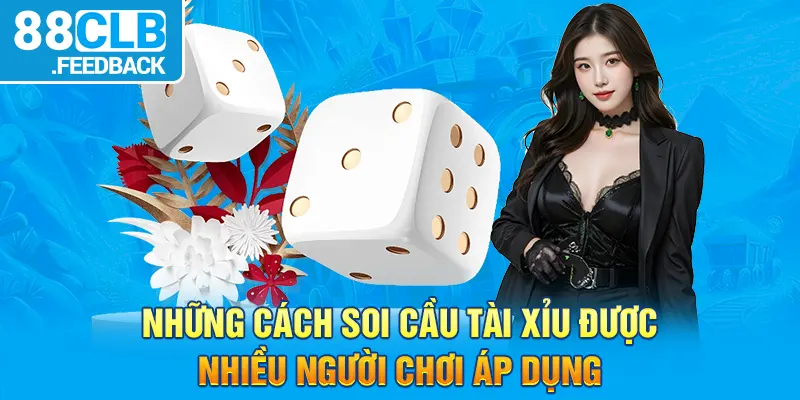 Những cách soi cầu Tài Xỉu được nhiều người chơi áp dụng