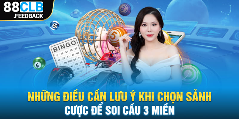 Những điều cần lưu ý khi chọn sảnh cược để soi cầu 3 miền