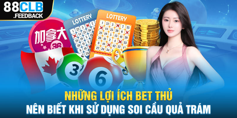  Những lợi ích bet thủ nên biết khi sử dụng soi cầu quả trám