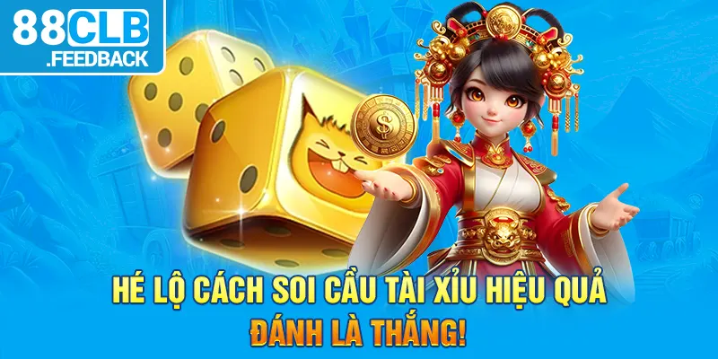 Hé Lộ 3 Cách Soi Cầu Tài Xỉu Hiệu Quả – Đánh Là Thắng!