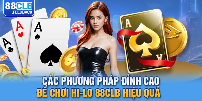 Các phương pháp đỉnh cao để chơi HI-LO 88CLB hiệu quả 