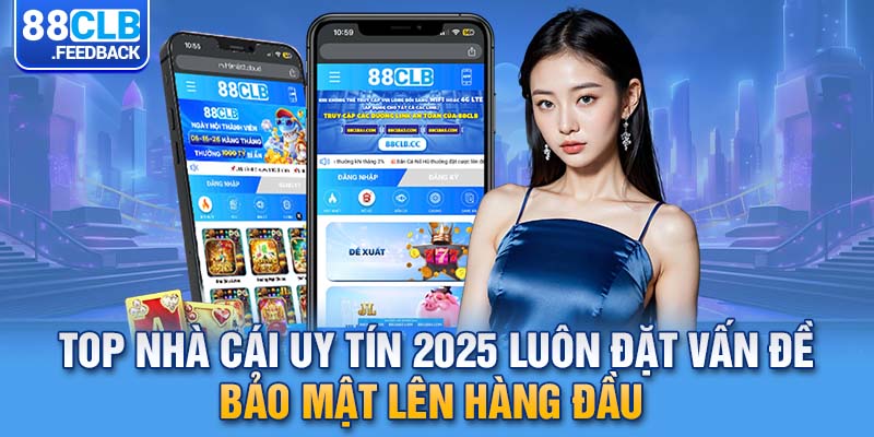 Top nhà cái uy tín 2025 luôn đặt vấn đề bảo mật lên hàng đầu