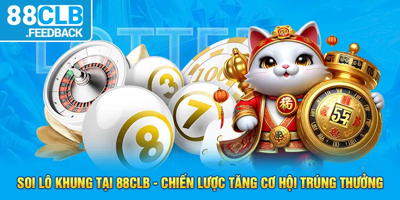 Soi Lô Khung Tại 88CLB - Chiến Lược Tăng Cơ Hội Trúng Thưởng